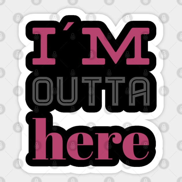 I´m outta here - funny quotes gift Sticker by BlackCricketdesign